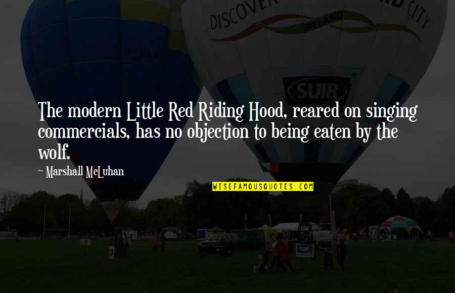 Being Modern Quotes By Marshall McLuhan: The modern Little Red Riding Hood, reared on