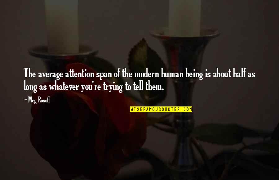 Being Modern Quotes By Meg Rosoff: The average attention span of the modern human