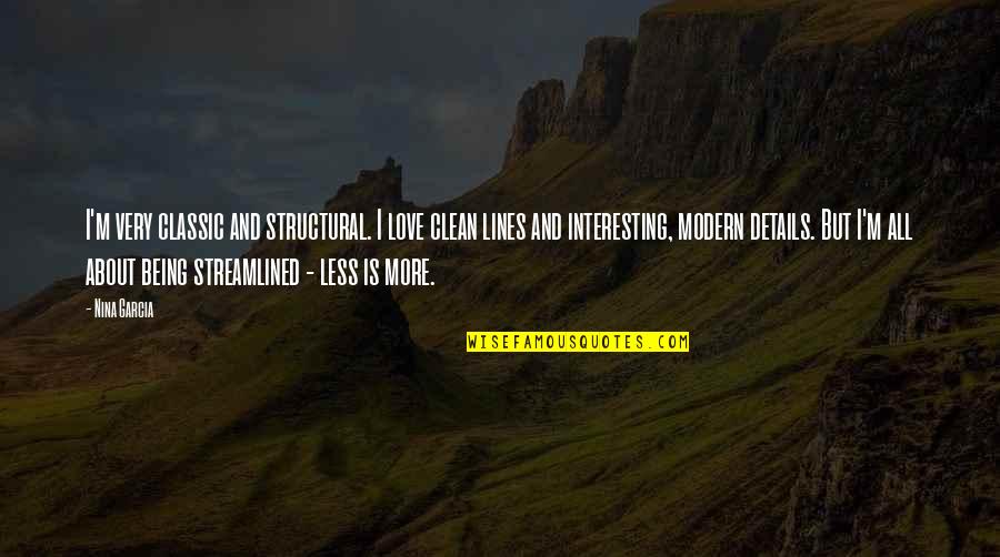 Being Modern Quotes By Nina Garcia: I'm very classic and structural. I love clean