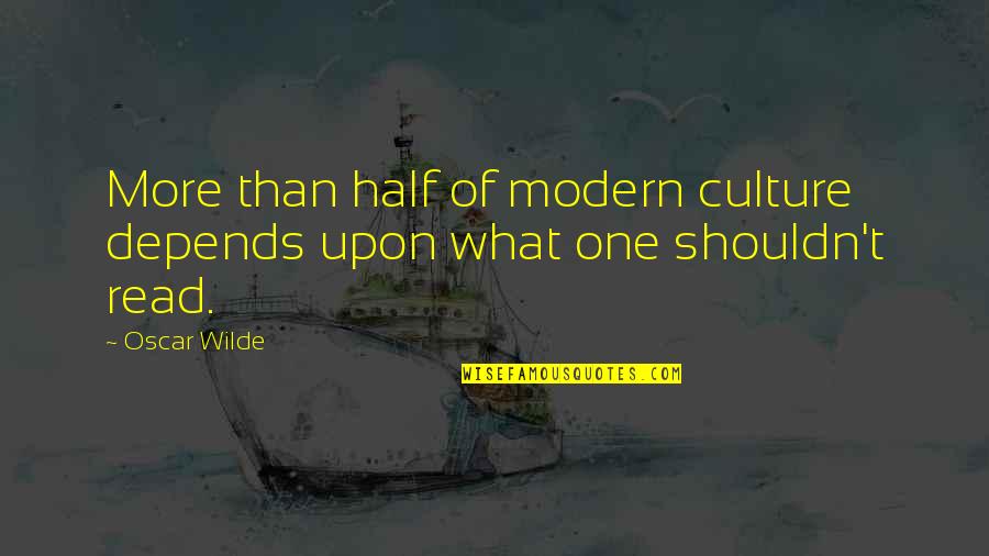 Being Modern Quotes By Oscar Wilde: More than half of modern culture depends upon