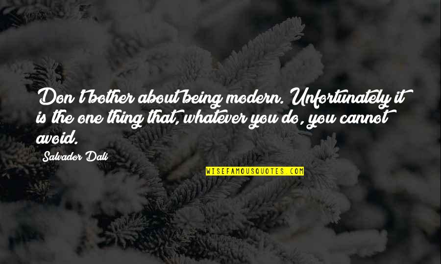 Being Modern Quotes By Salvador Dali: Don't bother about being modern. Unfortunately it is