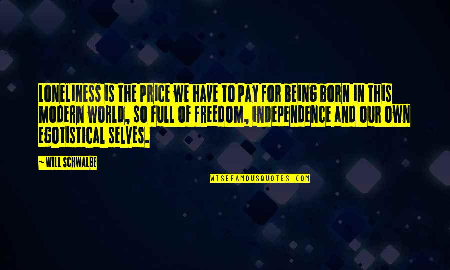 Being Modern Quotes By Will Schwalbe: Loneliness is the price we have to pay