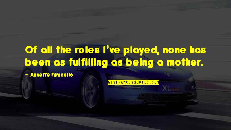 Being Mom Quotes By Annette Funicello: Of all the roles I've played, none has