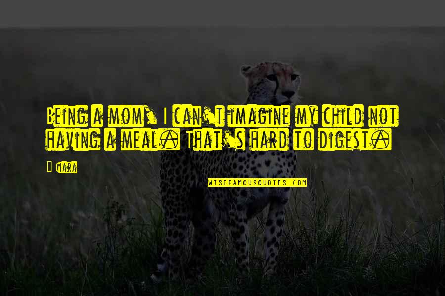 Being Mom Quotes By Ciara: Being a mom, I can't imagine my child