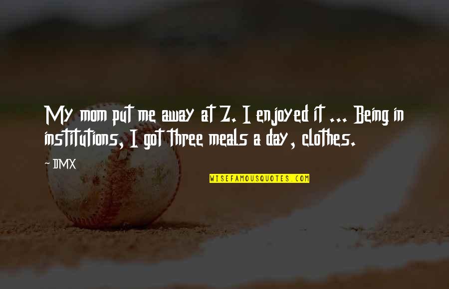 Being Mom Quotes By DMX: My mom put me away at 7. I