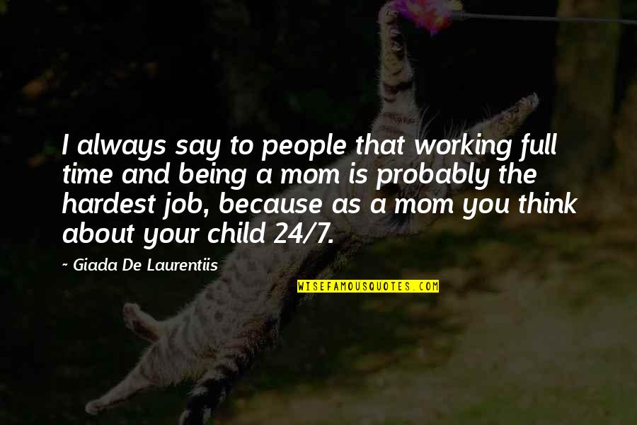 Being Mom Quotes By Giada De Laurentiis: I always say to people that working full