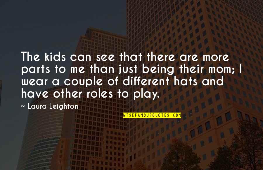 Being Mom Quotes By Laura Leighton: The kids can see that there are more