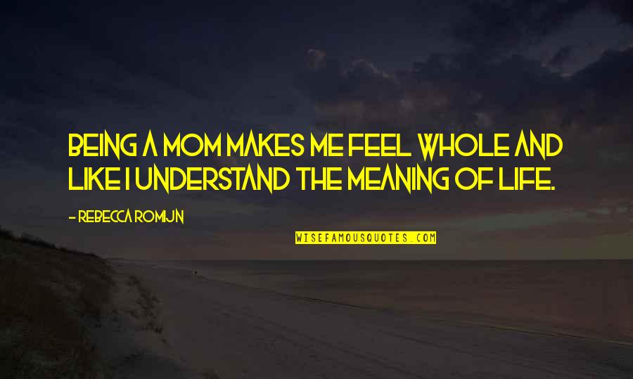 Being Mom Quotes By Rebecca Romijn: Being a mom makes me feel whole and