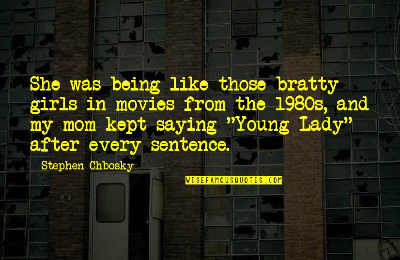 Being Mom Quotes By Stephen Chbosky: She was being like those bratty girls in