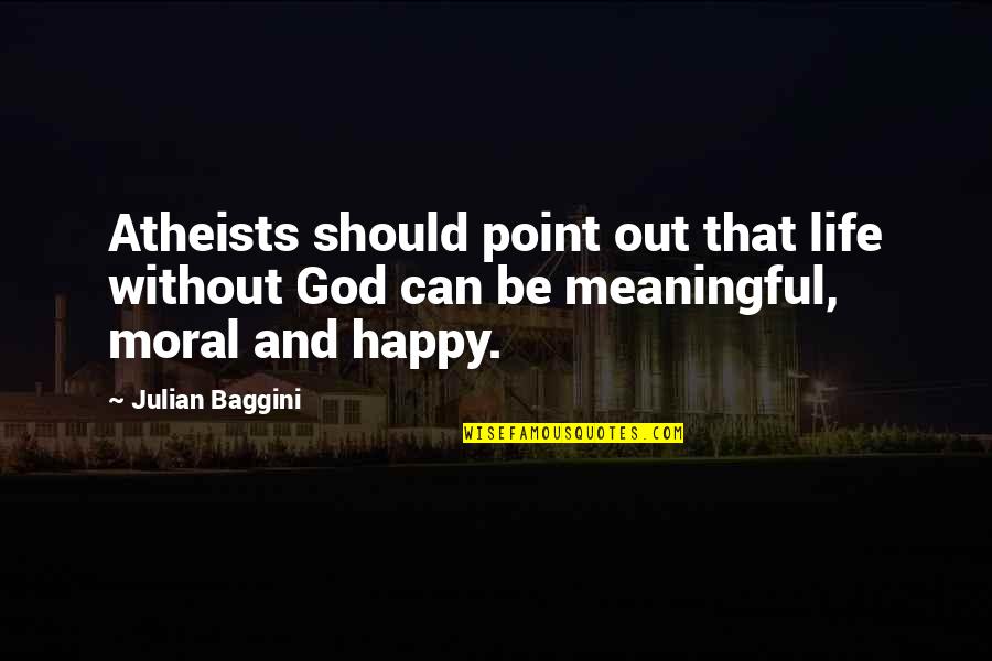 Being Monitored Quotes By Julian Baggini: Atheists should point out that life without God