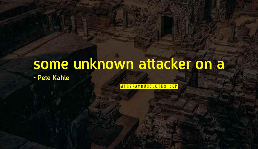 Being Monitored Quotes By Pete Kahle: some unknown attacker on a