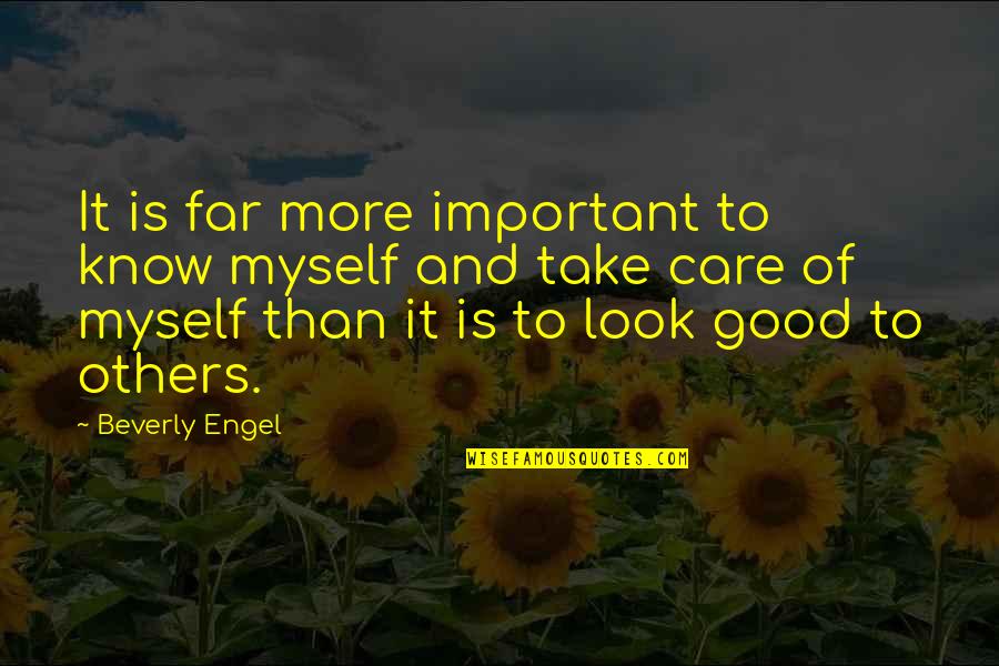 Being More Important Than Others Quotes By Beverly Engel: It is far more important to know myself