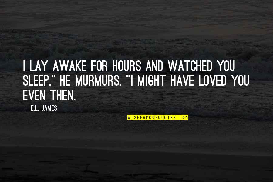 Being More Important Than Others Quotes By E.L. James: I lay awake for hours and watched you