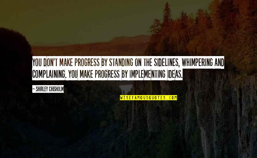 Being More Important Than Others Quotes By Shirley Chisholm: You don't make progress by standing on the