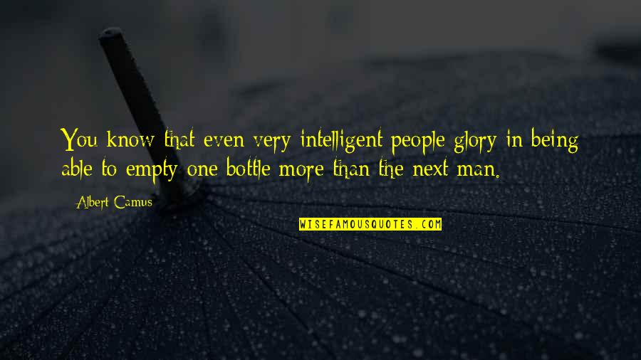 Being More Quotes By Albert Camus: You know that even very intelligent people glory
