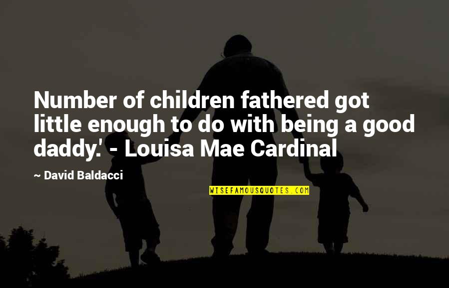 Being More Than Good Enough Quotes By David Baldacci: Number of children fathered got little enough to