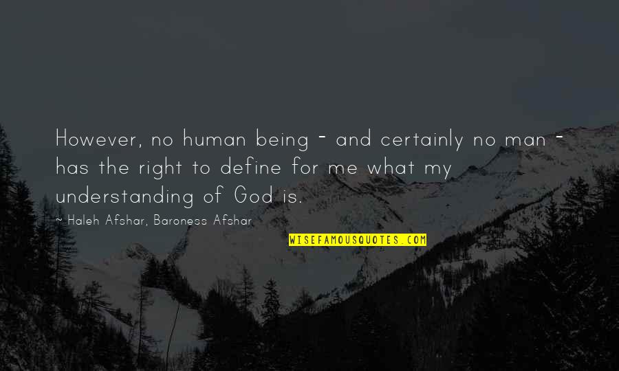 Being More Understanding Quotes By Haleh Afshar, Baroness Afshar: However, no human being - and certainly no