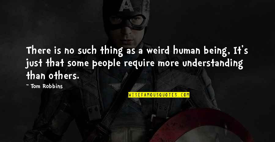 Being More Understanding Quotes By Tom Robbins: There is no such thing as a weird