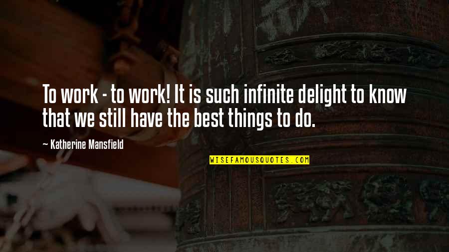 Being Morena Quotes By Katherine Mansfield: To work - to work! It is such Being Morena Quotes By Katherine Mansfield: To work - to work! It is such
