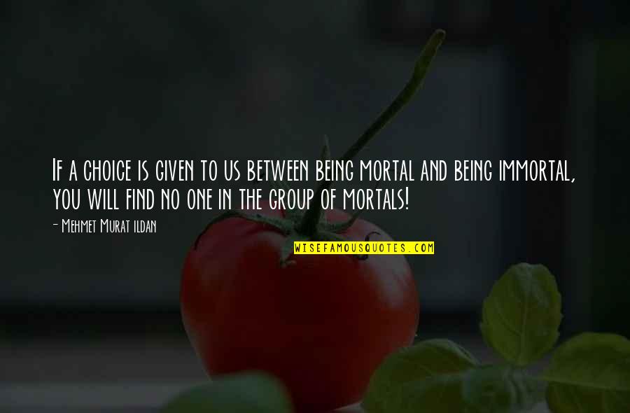 Being Mortal Quotes By Mehmet Murat Ildan: If a choice is given to us between