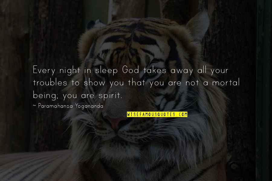 Being Mortal Quotes By Paramahansa Yogananda: Every night in sleep God takes away all