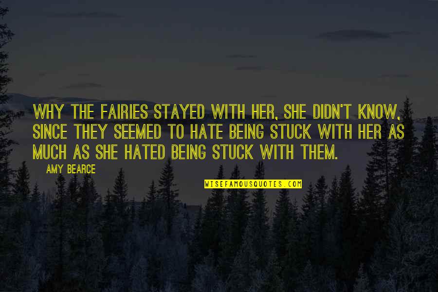 Being Most Hated Quotes By Amy Bearce: Why the fairies stayed with her, she didn't