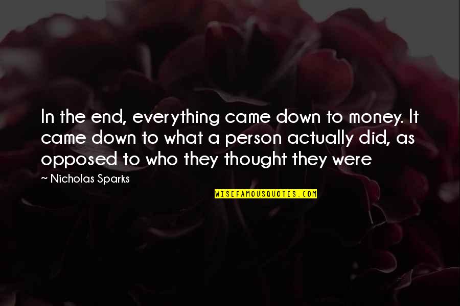Being Mother And Father Quotes By Nicholas Sparks: In the end, everything came down to money. Being Mother And Father Quotes By Nicholas Sparks: In the end, everything came down to money.