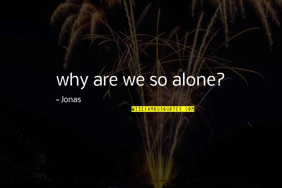 Being Motivated At Work Quotes By Jonas: why are we so alone?