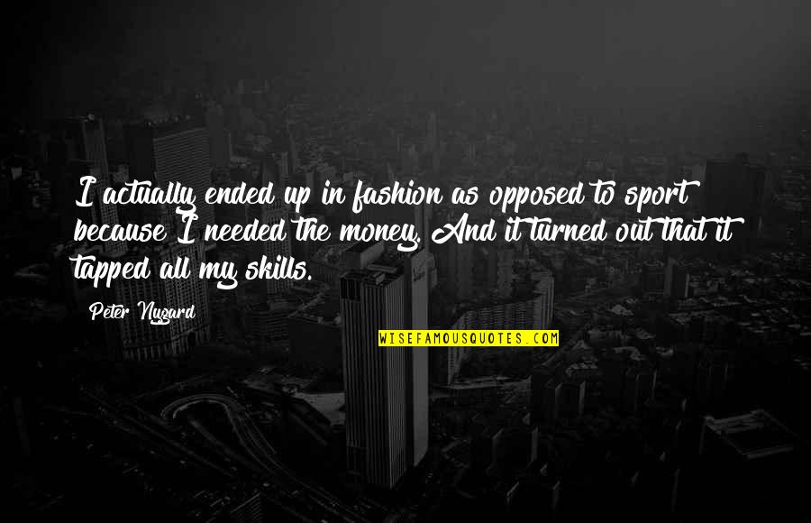 Being Motivated By Haters Quotes By Peter Nygard: I actually ended up in fashion as opposed Being Motivated By Haters Quotes By Peter Nygard: I actually ended up in fashion as opposed