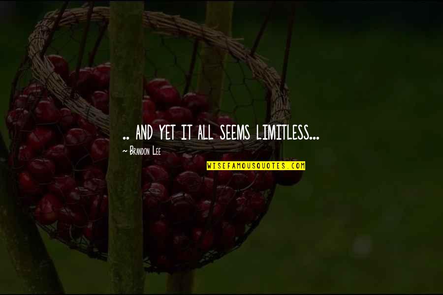 Being Motivated In Sports Quotes By Brandon Lee: .. and yet it all seems limitless...