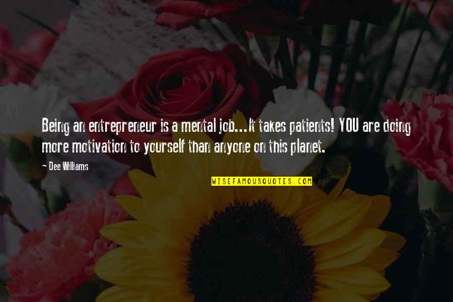 Being Motivational Quotes By Dee Williams: Being an entrepreneur is a mental job...It takes