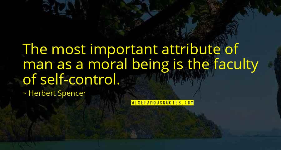 Being Motivational Quotes By Herbert Spencer: The most important attribute of man as a