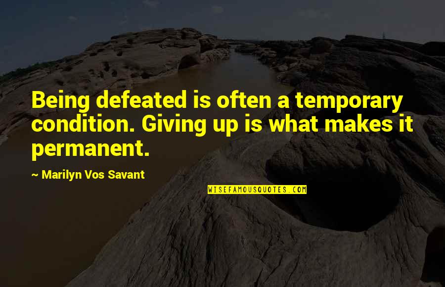 Being Motivational Quotes By Marilyn Vos Savant: Being defeated is often a temporary condition. Giving