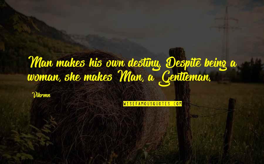 Being Motivational Quotes By Vikrmn: Man makes his own destiny. Despite being a