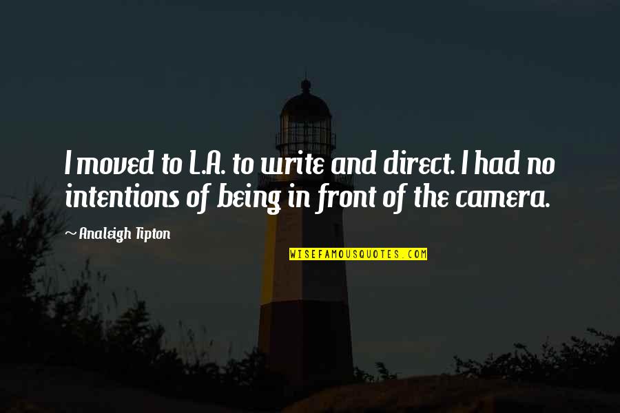 Being Moved On Quotes By Analeigh Tipton: I moved to L.A. to write and direct.