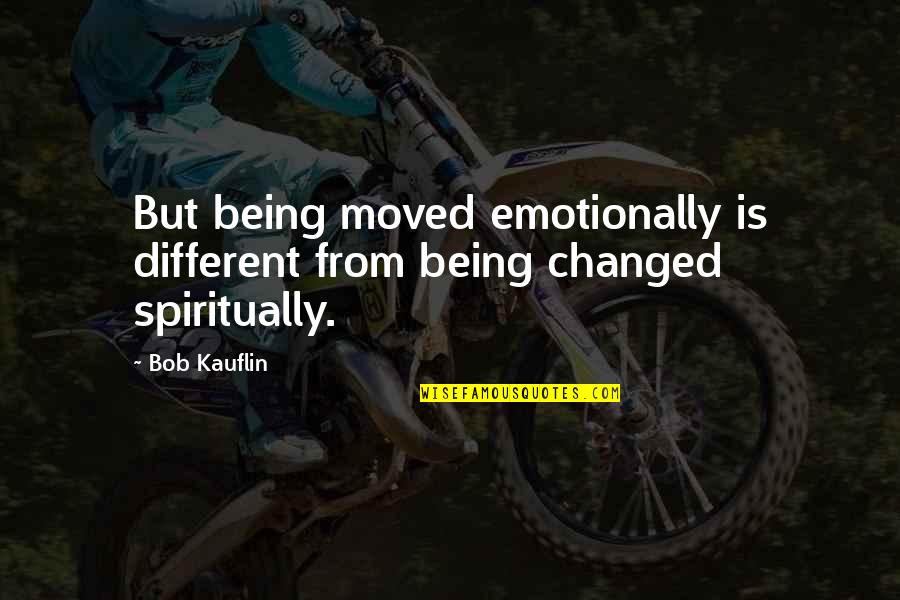 Being Moved On Quotes By Bob Kauflin: But being moved emotionally is different from being