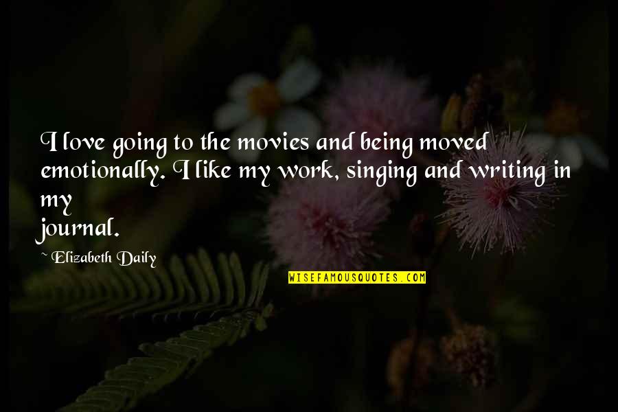 Being Moved On Quotes By Elizabeth Daily: I love going to the movies and being
