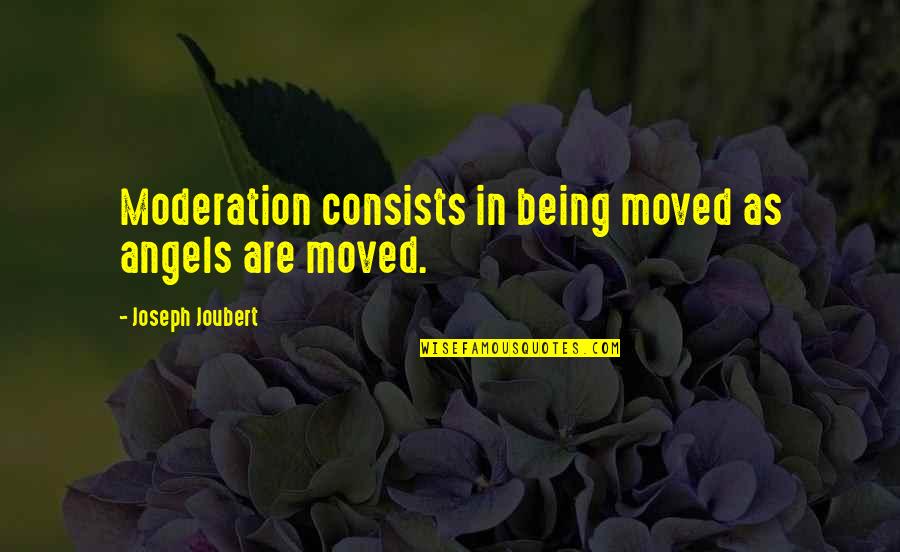 Being Moved On Quotes By Joseph Joubert: Moderation consists in being moved as angels are