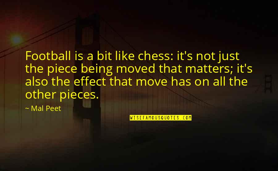 Being Moved On Quotes By Mal Peet: Football is a bit like chess: it's not