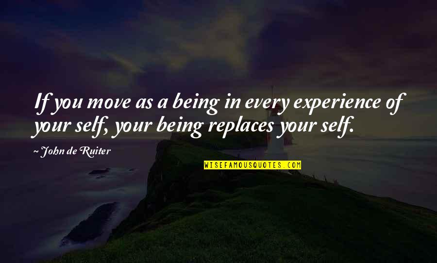 Being Moving On From Your Ex Quotes By John De Ruiter: If you move as a being in every