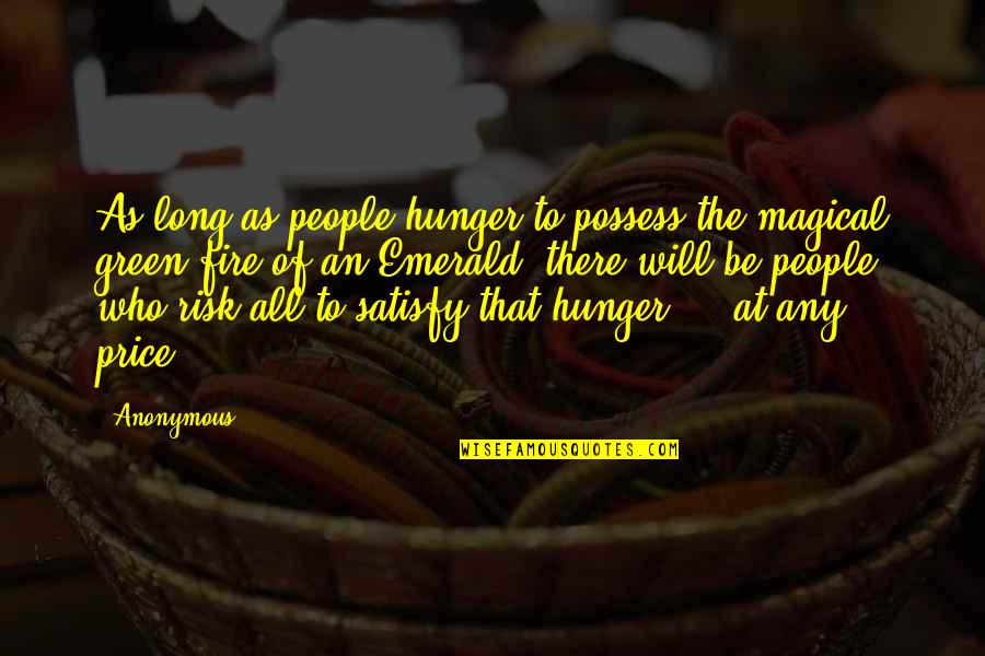 Being Multifaceted Quotes By Anonymous: As long as people hunger to possess the