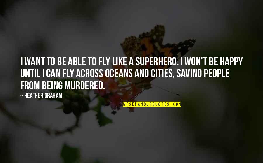 Being Murdered Quotes By Heather Graham: I want to be able to fly like