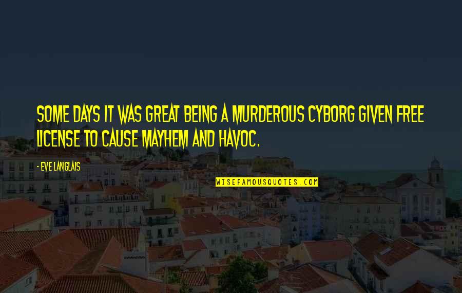 Being Murderous Quotes By Eve Langlais: Some days it was great being a murderous Being Murderous Quotes By Eve Langlais: Some days it was great being a murderous