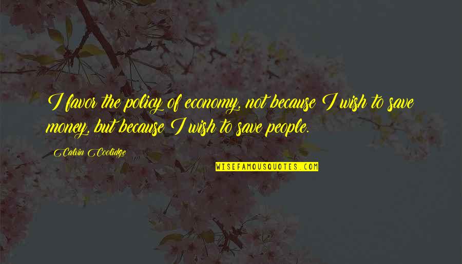 Being Mushy Quotes By Calvin Coolidge: I favor the policy of economy, not because