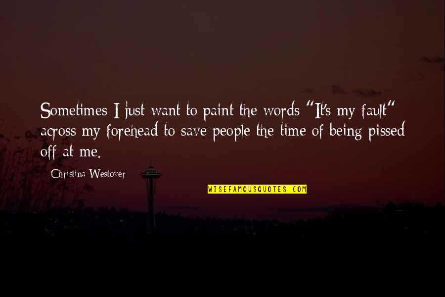 Being My Fault Quotes By Christina Westover: Sometimes I just want to paint the words