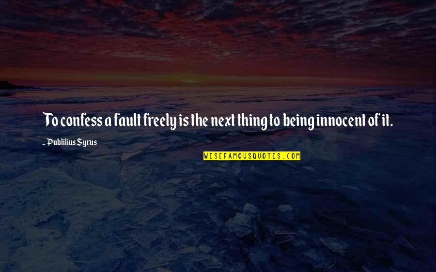 Being My Fault Quotes By Publilius Syrus: To confess a fault freely is the next