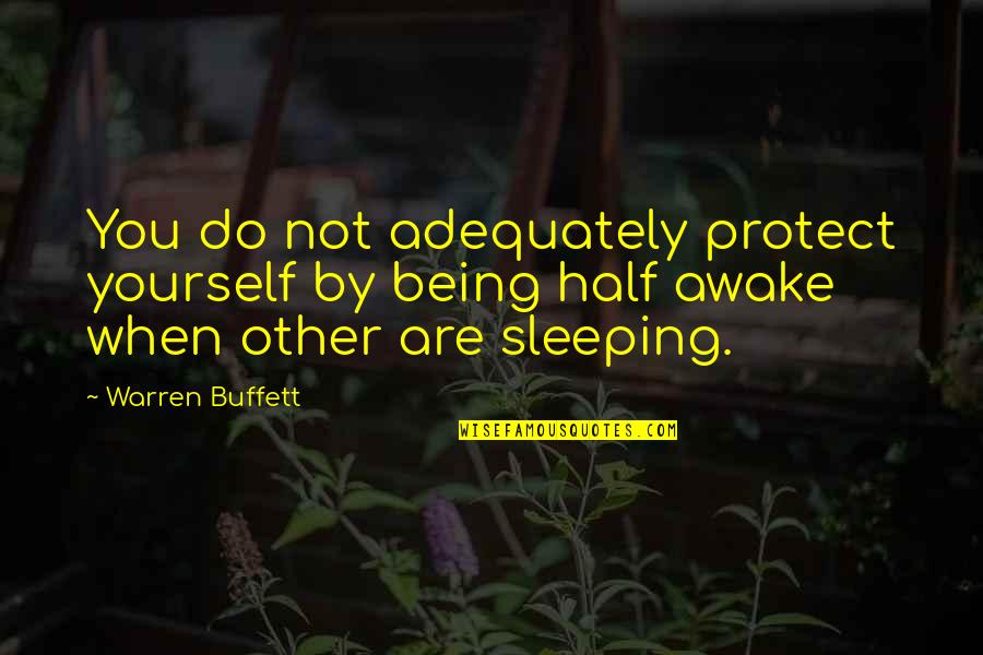 Being My Other Half Quotes By Warren Buffett: You do not adequately protect yourself by being