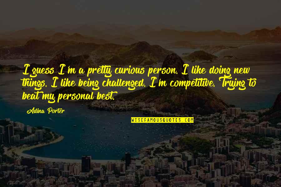 Being My Person Quotes By Adina Porter: I guess I'm a pretty curious person. I Being My Person Quotes By Adina Porter: I guess I'm a pretty curious person. I