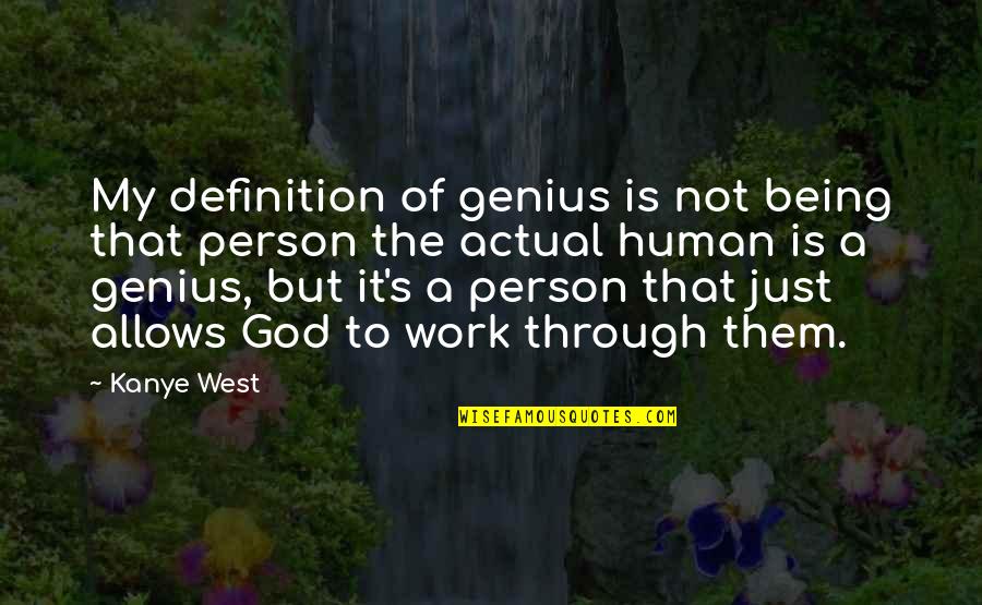 Being My Person Quotes By Kanye West: My definition of genius is not being that Being My Person Quotes By Kanye West: My definition of genius is not being that