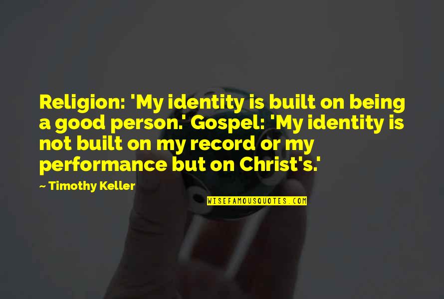 Being My Person Quotes By Timothy Keller: Religion: 'My identity is built on being a Being My Person Quotes By Timothy Keller: Religion: 'My identity is built on being a